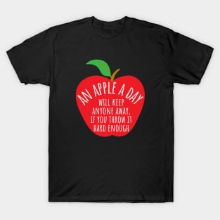 An Apple A Day Will Keep Anyone Away If You Throw It Hard Enough T-Shirt